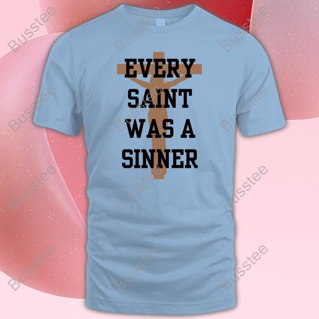 Every Saint Was A Sinner Tee Shirt