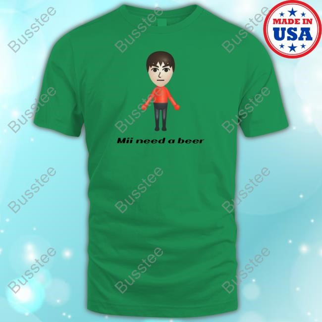 Mii Need A Beer T-Shirt