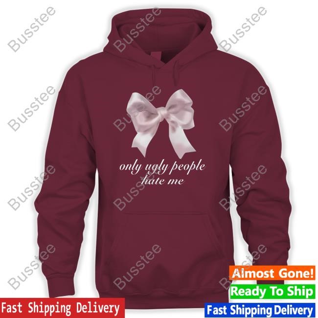 Gobroke4z Only Ugly People Hate Me Shirts