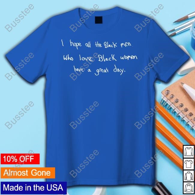 Godisdope Merch I Hope All The Black Men Who Love Black Women Have A Great Day Long Sleeve T Shirt