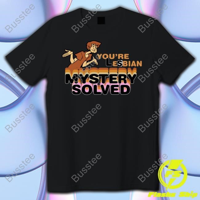 Official You're Lesbian Mystery Solved Tee Shirt