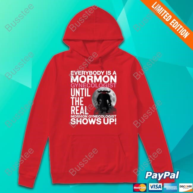 Everybody Is A Mormon Gynecologist Until The Real Mormon Gynecologist Shows Up Hoodie Sweatshirt
