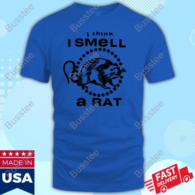 I Think I Smell A Rat T Shirts