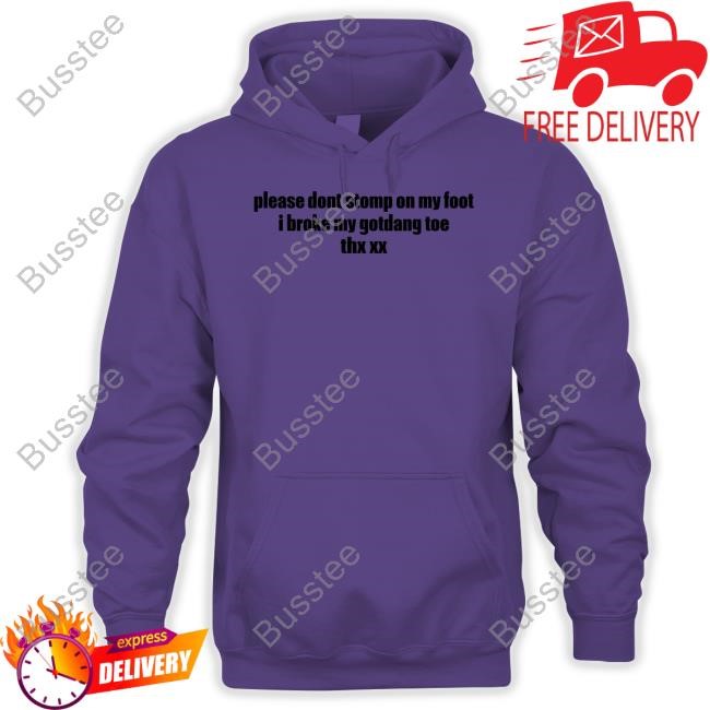 https://pisashirt.com/campaign/pamela-non-grata-please-dont-stomp-on-my-foot-i-broke-my-gotdang-toe-thx-xx-shirt