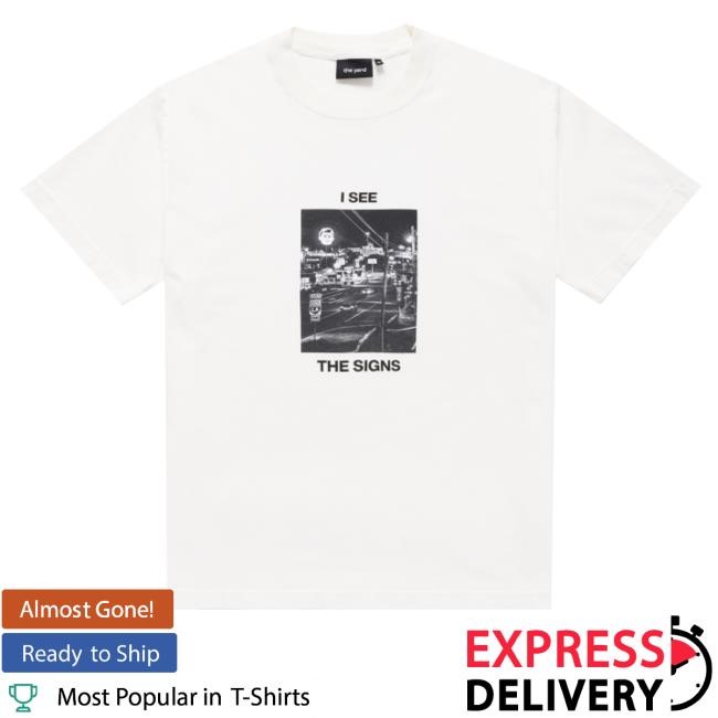 The Yard Merch I See The Signs T-Shirt, Hoodie, Tank Top, Sweater And Long Sleeve T-Shirt The Yard Merch I See The Signs T-Shirt, Hoodie, Tank Top, Sweater And Long Sleeve T-Shirt