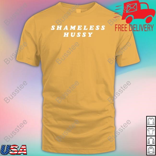 Shameless Hussy Shirt Shameless Hussy Shirt