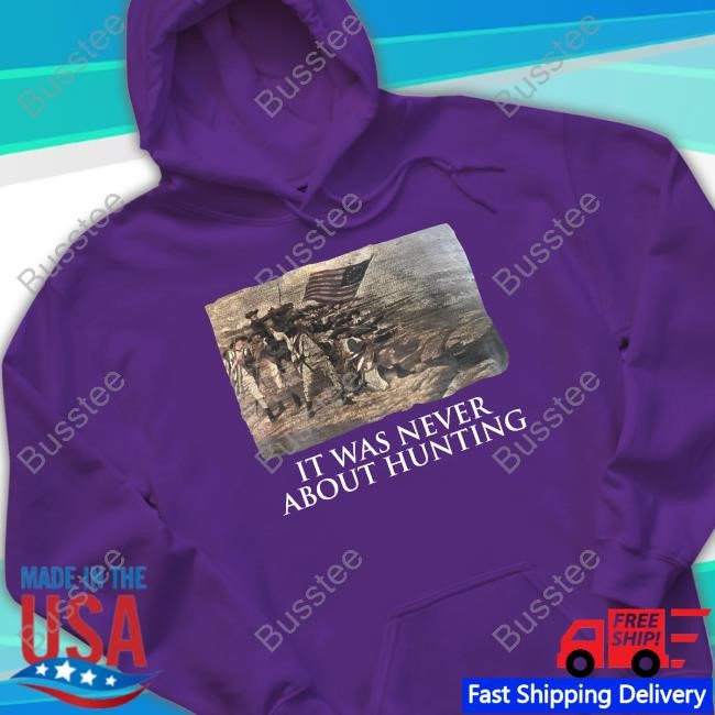 It Was Never About Hunting Tee