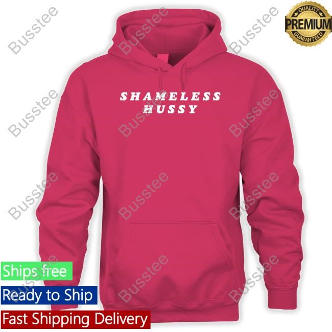 Shameless Hussy Shirt Shameless Hussy Shirt
