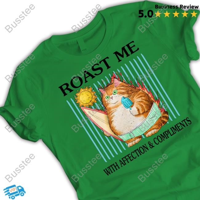 Jmcgg Roast Me With Affection And Compliments Shirts
