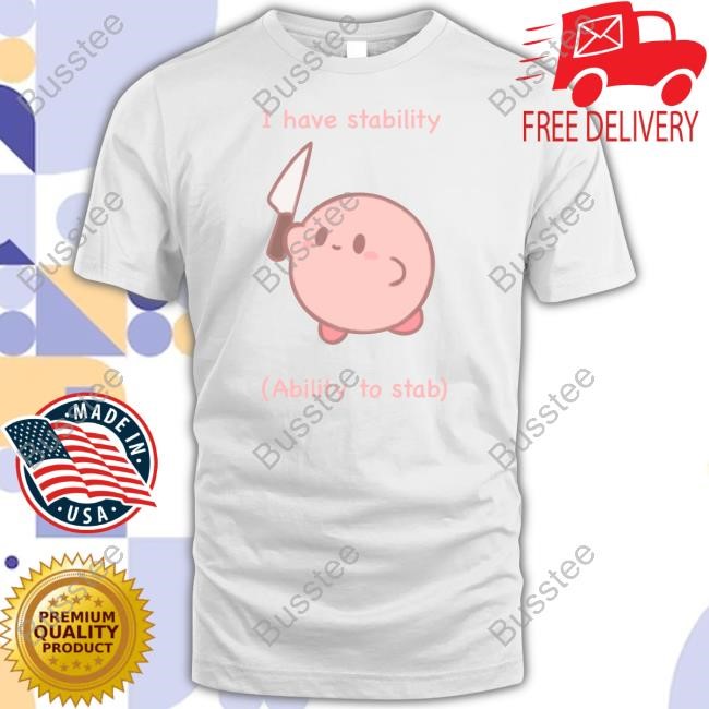 Kirby I Have Stability Ability To Stab Tees