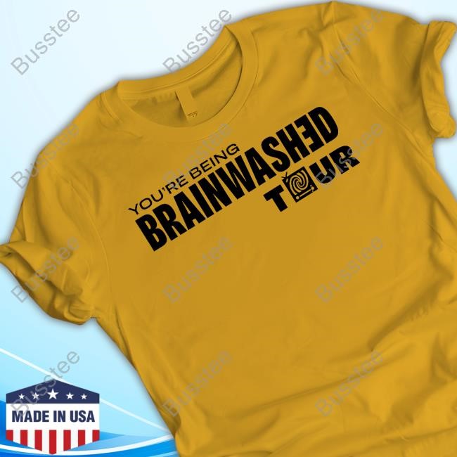 You're Being Brainwashed Tour T Shirts