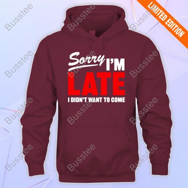 Official Sorry I'm Late I Didn't Want To Come Crewneck Sweatshirt