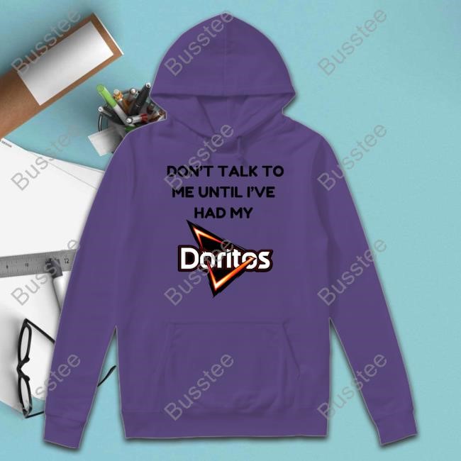 Unethical Threads Don't Talk To Me Until I've Had My Doritos Tees