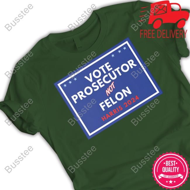 Republicans Against Trump Vote Prosecutor Not Felon Harris 2024 Shirts