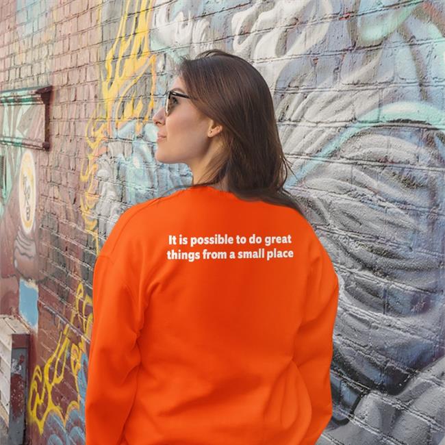 It Is Possible To Do Great Things From A Small Place Sweatshirt