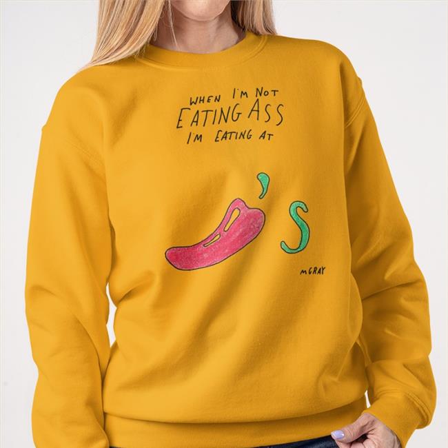 Really Good Artist Merch Matt Gray When I'm Not Eating Ass I'm Eating At Chili's Mgray Shirt