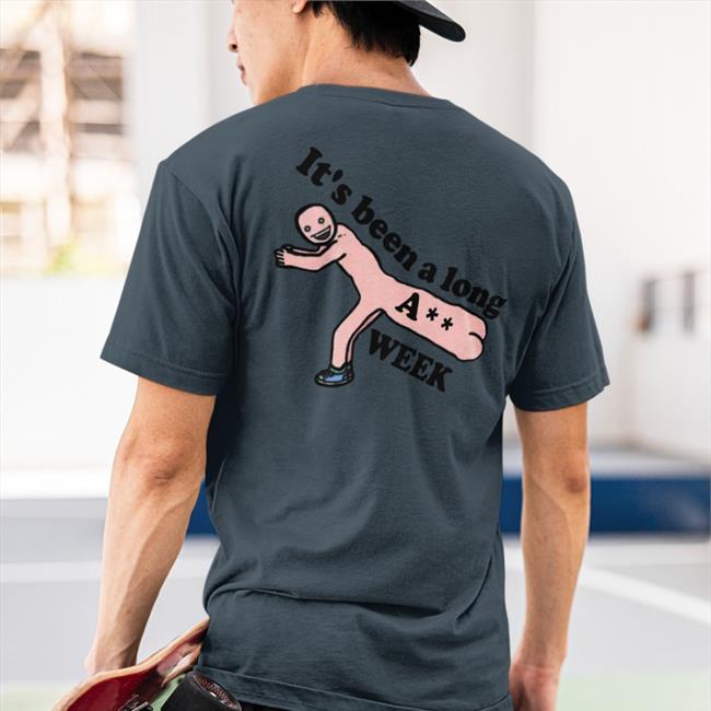 It's Been A Long Ass Week Shirt Shirts That Go Hard Shirtsthtgohard