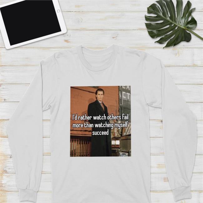 I'd Rather Watch Others Fail More Than Watching Myself Succeed Hoodie