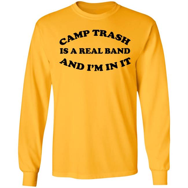 Camps Trash Is A Real Band And I'm In It Shirt Camps Trash Band Store Camps Trash Band Store Camps Trash Is A Real Band And I'm In It Shirt