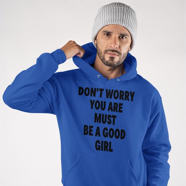 Poorly Translated Shirts Don't Worry You Are Must Be A Good Girl Shirt White
