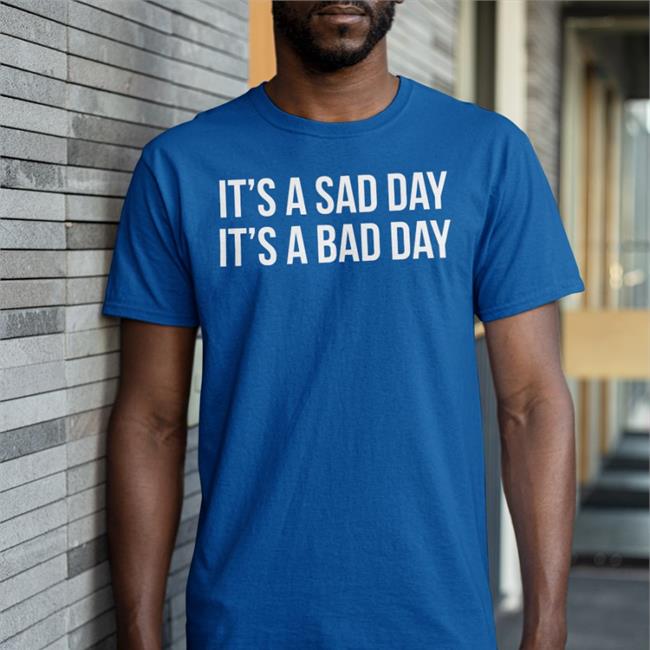 It's A Sad Day It's A Bad Day Tee Shirts Barstool Sports Store