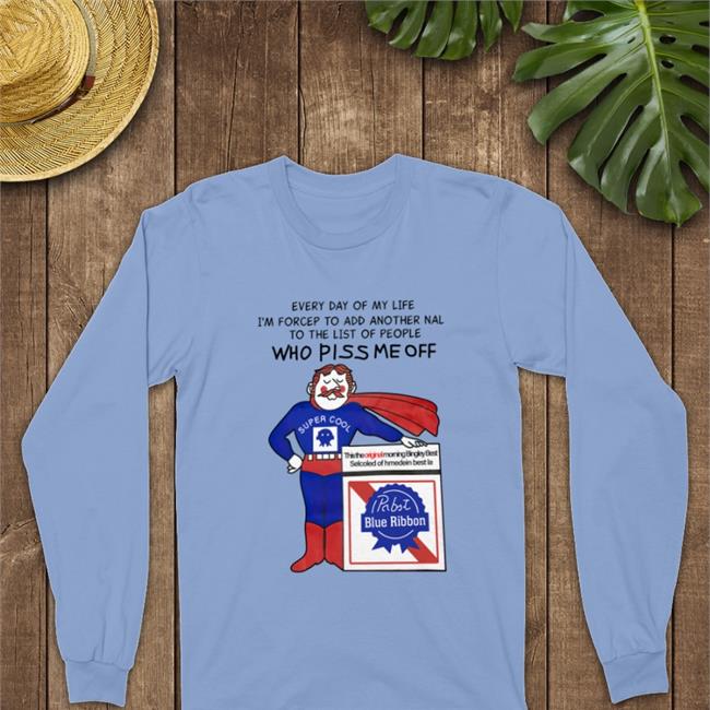 Poorly Translated Shirts Every Day Of My Life I'm Forcep To Add Another Nal To The List Of People Who Piss Me Off Shirt