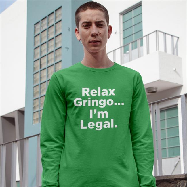 Right Wing Cope Relax Gringo I'm Legal T Shirt Igniting Brush Fires Of Liberty