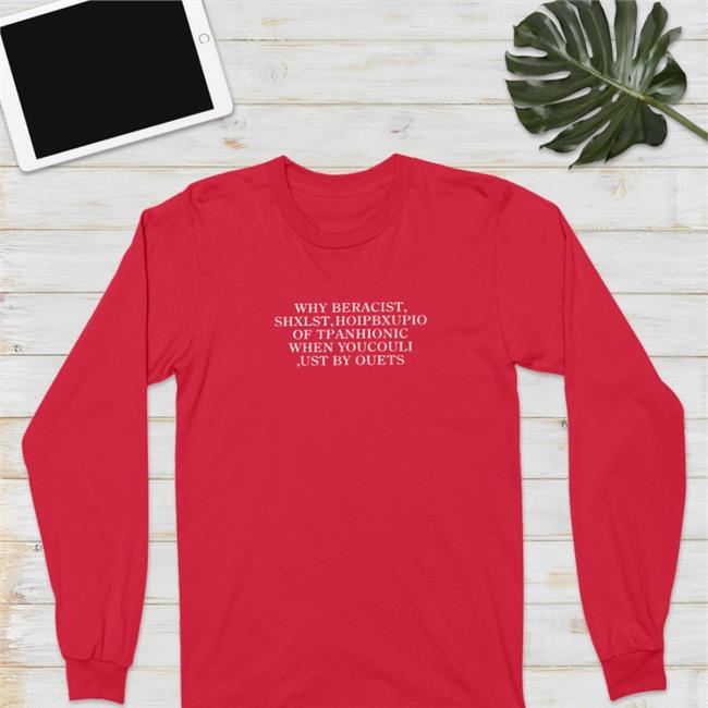 Why Beracist Shxlst Hoipbxupio Of Tpanhionic When Youcouli Ust By Ouets Tee Shirt Poorly Translated Shirts