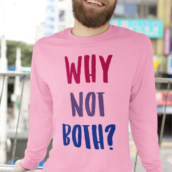 Funny Why Not Both Shirt