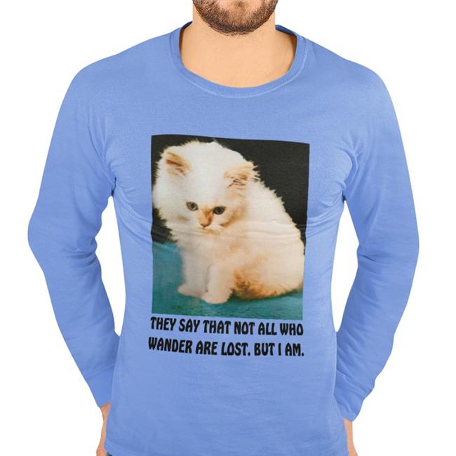 Thegoodshirts Merch They Say That Not All Who Wander Are Lost But I Am Sweatshirt Good Shirts Thegoodshirts Merch They Say That Not All Who Wander Are Lost But I Am Shirt Good Shirts