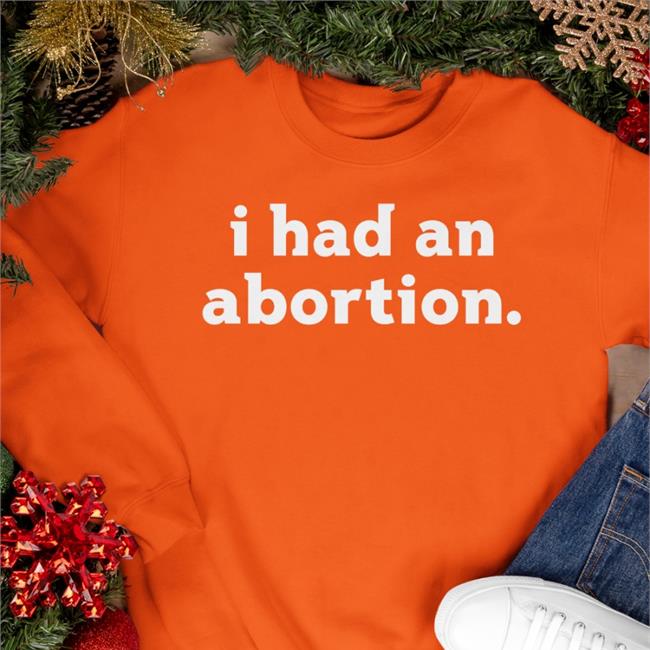 I Had An Abortion T Shirt