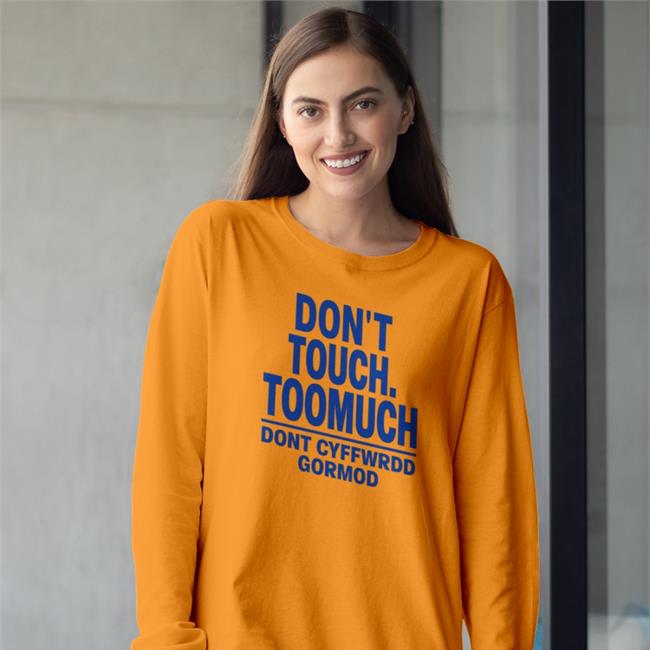 Don't Touch Toomuch Dont Cyffwrdd Gormod Shirts