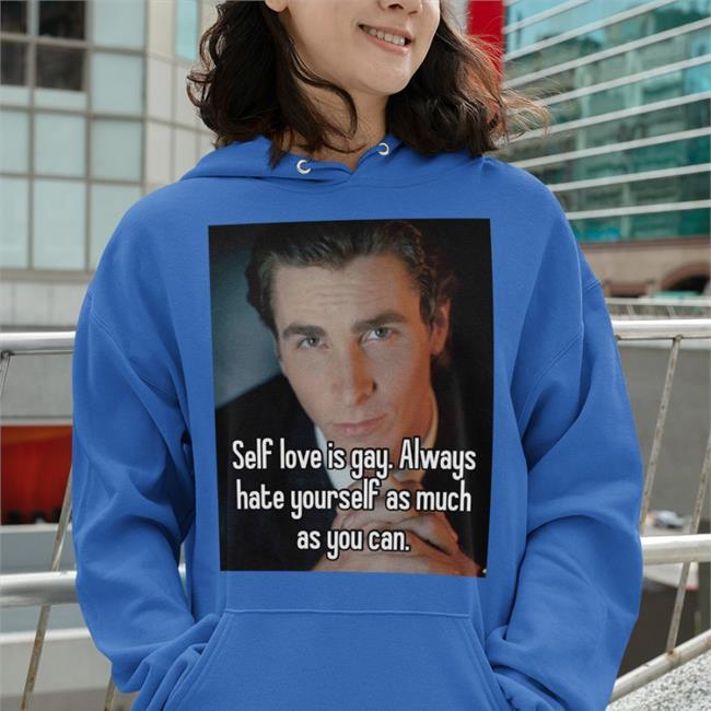 Quotes That Go Hard Self Love Is Gay Always Hate Yourself As Much As You Can New Shirt Quotesg0hard