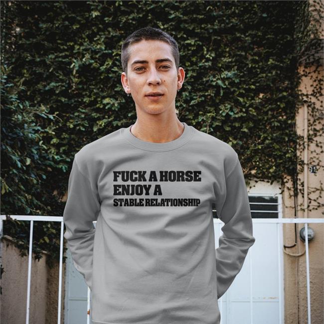 Fuck A Horse Enjoy A Stable Relationship T Shirt