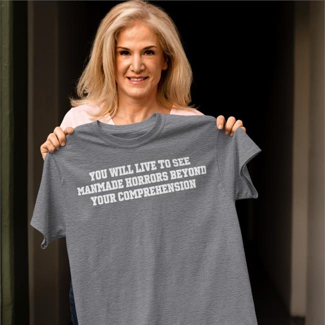 You Will Live To See Manmade Horrors Beyond Your Comprehension Hoodie