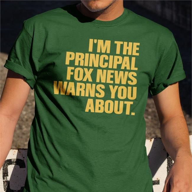Junine Casella I'm The Principal Fox News Warns You About Tee Shirt