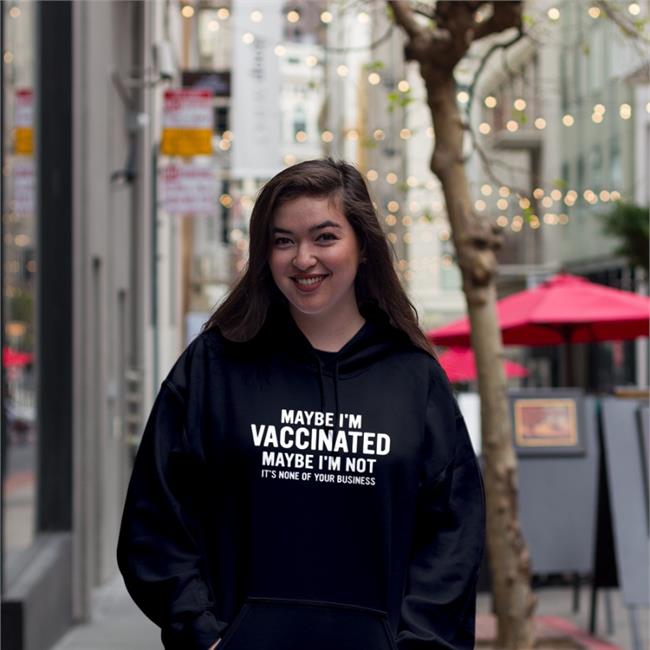 Maybe I'm Vaccinated Maybe I'm Not It's None Of Your Business Shirt