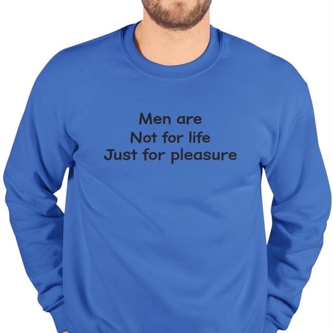 Shirts That Go Hard Men Are Not For Life Just For Pleasure T Shirt White