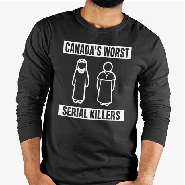 Shirts That Go Hard Canada's Worst Serial Killers Shirts