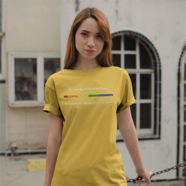 Shirts That Go Hard Be Careful Who You Hate It Could Be Someone You Love Long Sleeve T Shirt