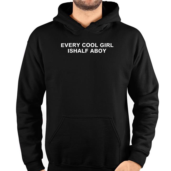 Every Cool Girl Ishalf Aboy Shirt
