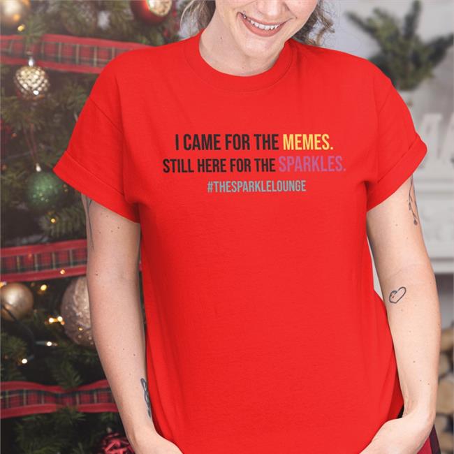 Tash Pow I Came For The Memes Still Here For The Sparkles #Thesparklelounge Shirts