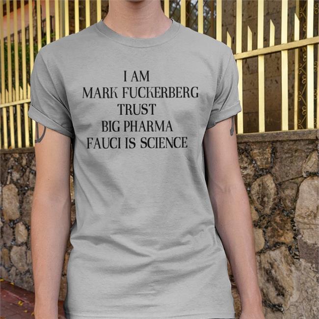 ShirtsThatGoHard I Am Mark Fuckerberg Trust Big Pharma Tee