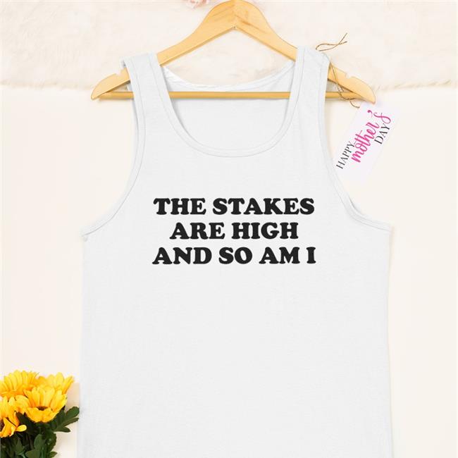 The Stakes Are High And So Am I Tee Shirts
