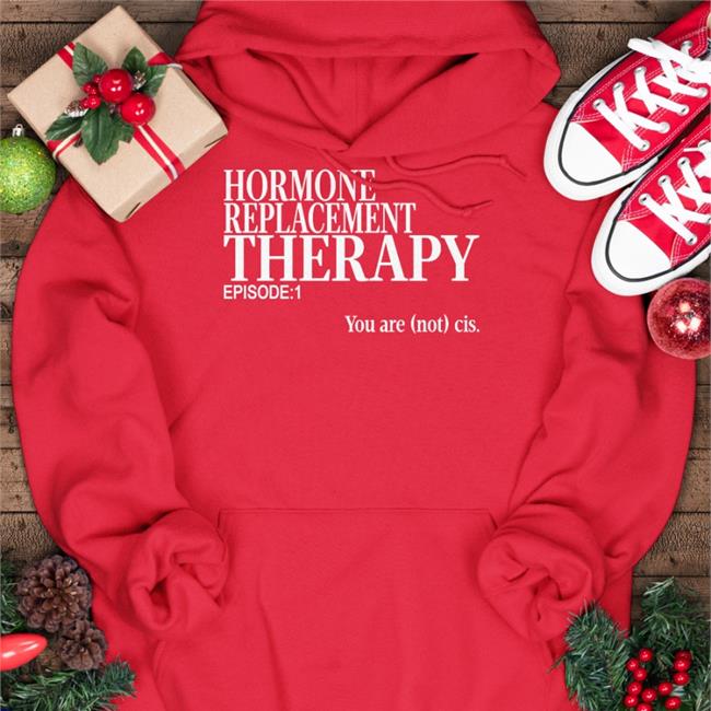 Hormone Replacement Therapy Shirts