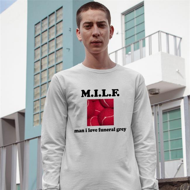 Milf Man I Love Funeral Grey Funny T Shirt