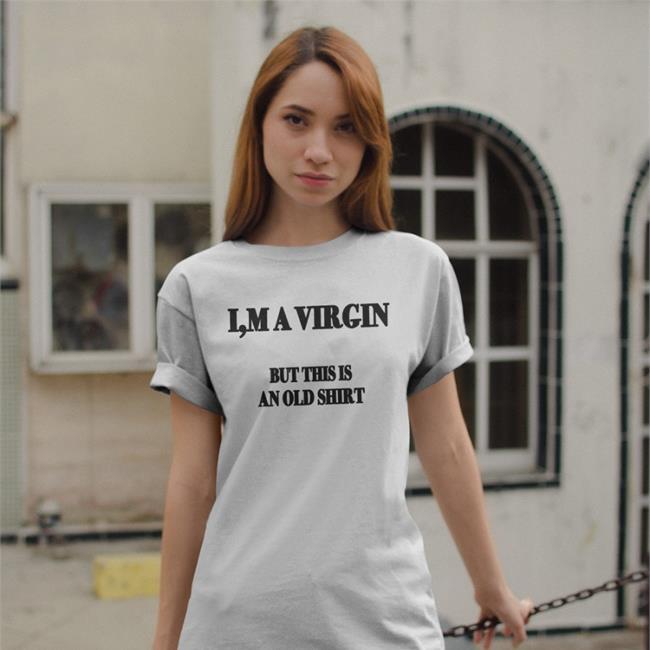 Poorly Translated Shirts I'm A Virgin But This Is An Old Hoodie