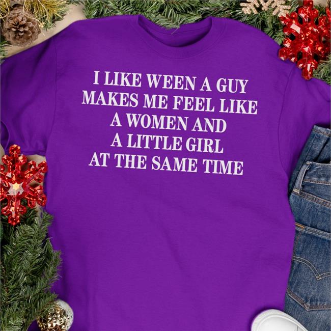 Poorly Translated Shirts I Like Ween A Guy Makes Me Feel Like A Woman And A Little Girl At The Same Time Shirt