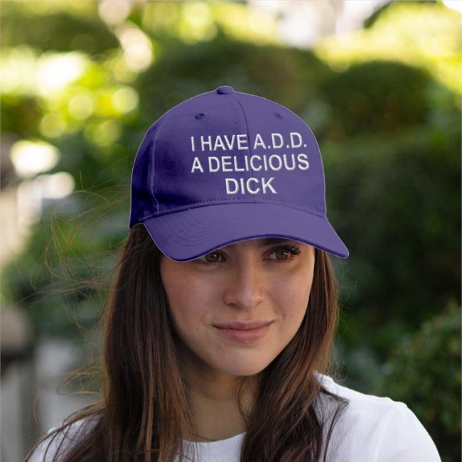 Black I Have Add A Delicious Dick Hat Goodshirts