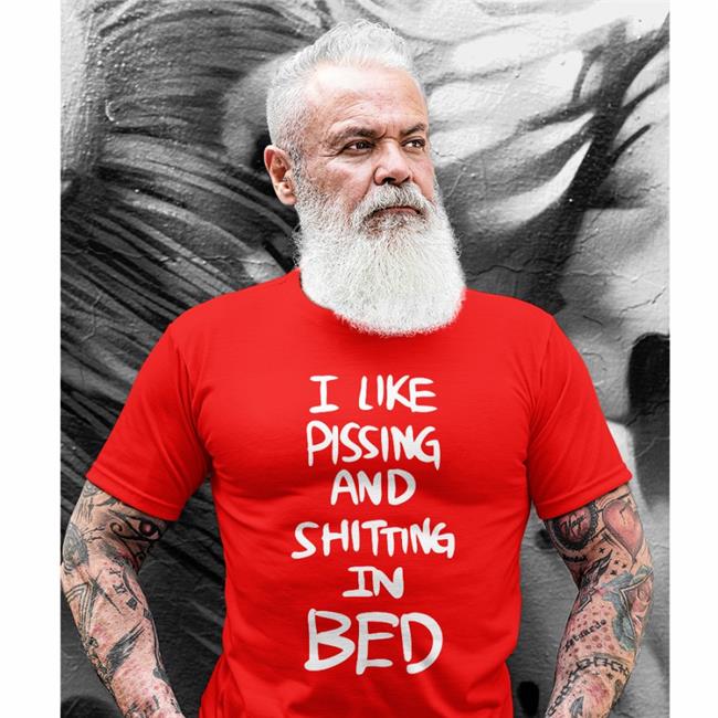 I Like Pissing And Shitting In Bed T Shirts